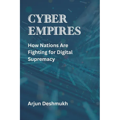 Cyber Empires: How Nations Are Fighting for Digital Supremacy - Paperback
