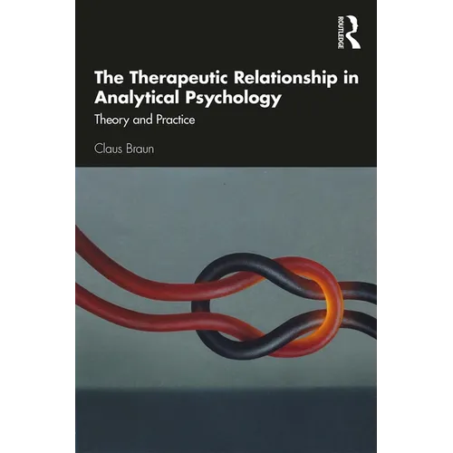 The Therapeutic Relationship in Analytical Psychology: Theory and Practice - Paperback