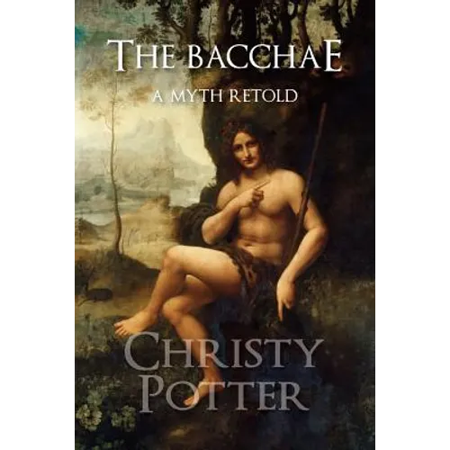 The Bacchae: A Myth Retold - Paperback