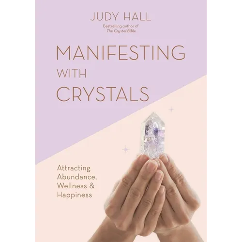 Manifesting with Crystals: Attracting Abundance, Wellness and Happiness - Paperback