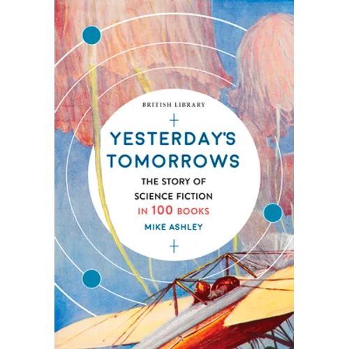 Yesterday's Tomorrows: The Story of Science Fiction in 100 Books - Paperback