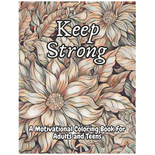 Keep Strong A Motivational Coloring Book For Adults And Teens - Paperback