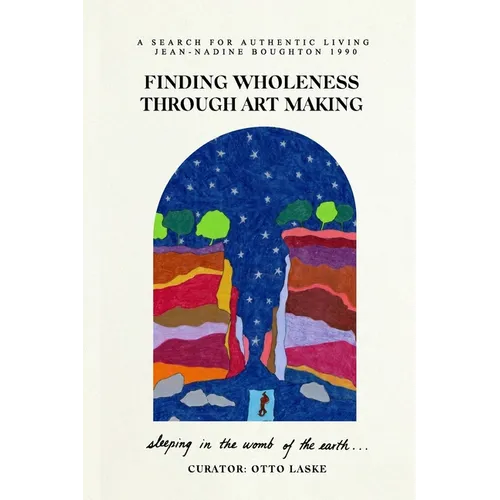 Finding Wholeness Through Art Making: A Search for Authentic Living - Paperback