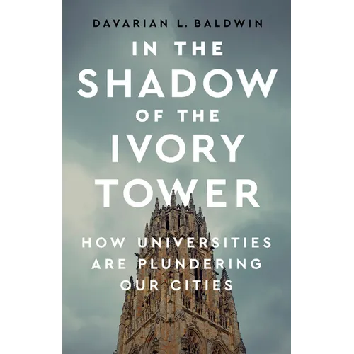 In the Shadow of the Ivory Tower: How Universities Are Plundering Our Cities - Hardcover