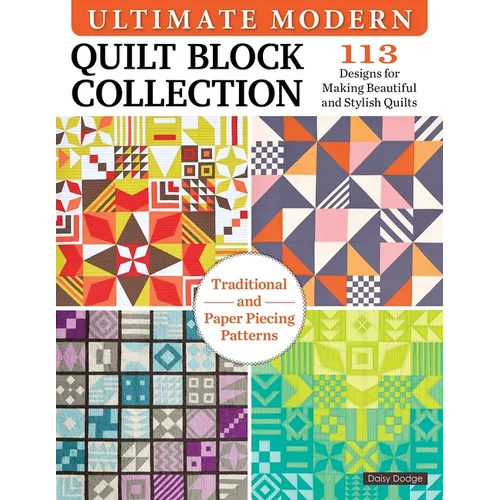 Ultimate Modern Quilt Block Collection: 113 Designs for Making Beautiful and Stylish Quilts - Paperback