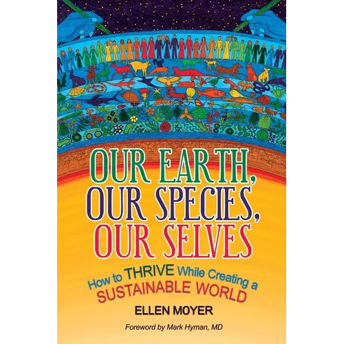 Our Earth, Our Species, Our Selves: How to Thrive While Creating a Sustainable World