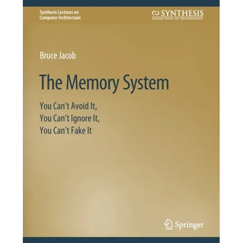 The Memory System: You Can't Avoid It, You Can't Ignore It, You Can't Fake It - Paperback