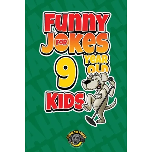 Funny Jokes for 9 Year Old Kids: 100+ Crazy Jokes That Will Make You Laugh Out Loud! - Paperback