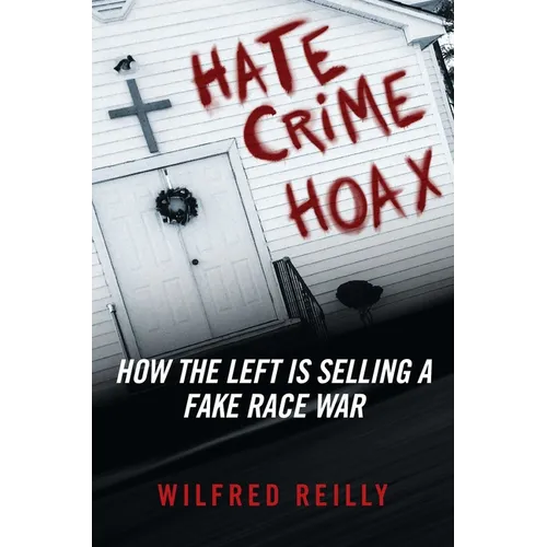 Hate Crime Hoax: How the Left Is Selling a Fake Race War - Hardcover