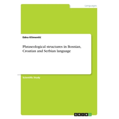 Phraseological structures in Bosnian, Croatian and Serbian language - Paperback