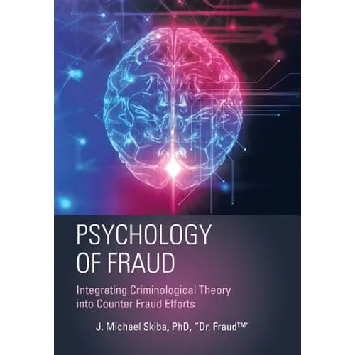 Psychology of Fraud: Integrating Criminological Theory into Counter Fraud Efforts - Hardcover