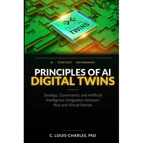 Principles of AI Digital Twins: Strategy, governance, and Artificial Intelligence Integration between Real and Virtual Worlds - Paperback