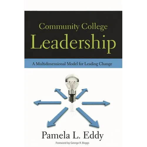 Community College Leadership: A Multidimensional Model for Leading Change - Paperback