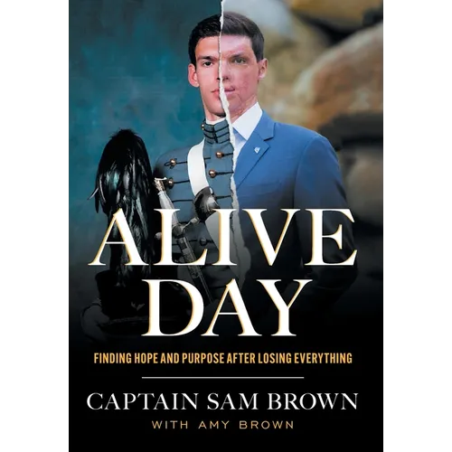 Alive Day: Finding Hope and Purpose after Losing Everything