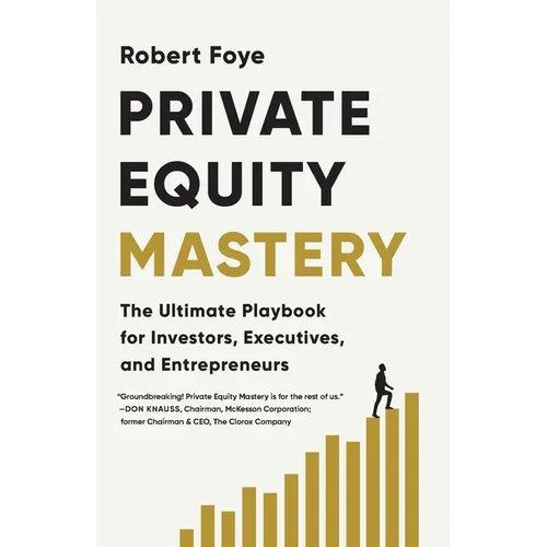 Private Equity Mastery: The Ultimate Playbook for Investors, Executives, and Entrepreneurs - Paperback