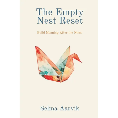 The Empty Nest Reset: Build Meaning After the Noise - Paperback