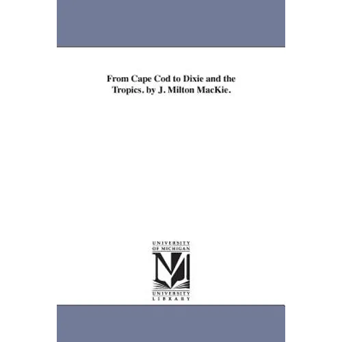 From Cape Cod to Dixie and the Tropics. by J. Milton MacKie. - Paperback