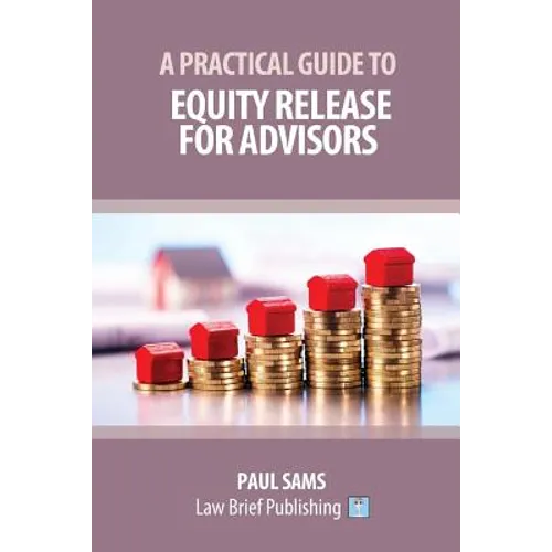 A Practical Guide to Equity Release for Advisors - Paperback