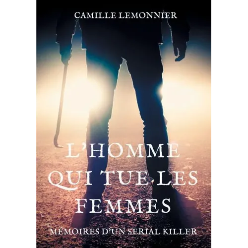 L'Homme qui tue les femmes: Mémoires d'un serial-killer - Paperback