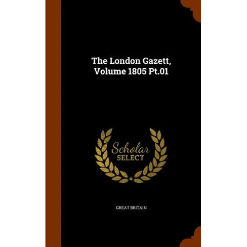 The London Gazett, Volume 1805 Pt.01 - Hardcover