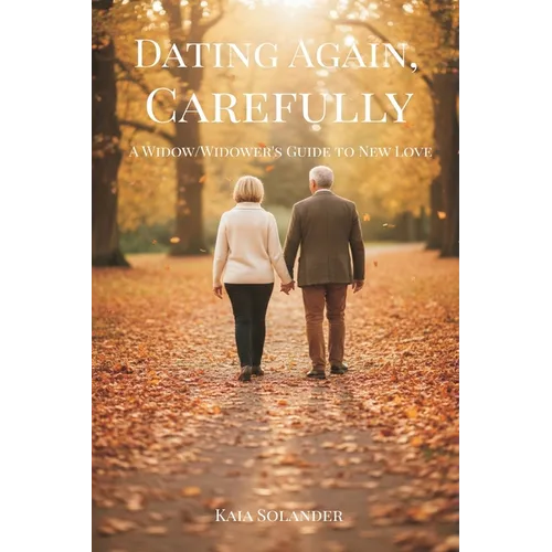 Dating Again, Carefully: A Widow/Widower's Guide to New Love - Paperback