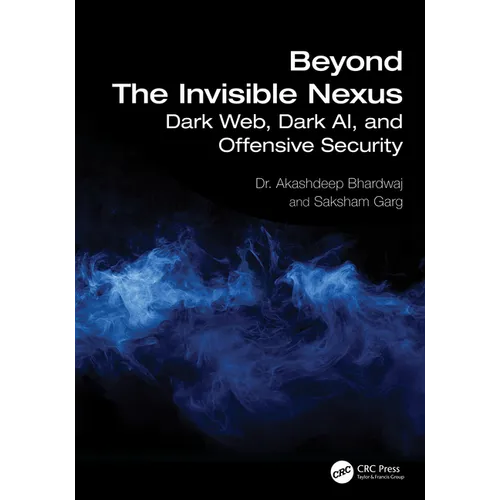 Beyond The Invisible Nexus: Dark Web, Dark AI, and Offensive Security - Paperback