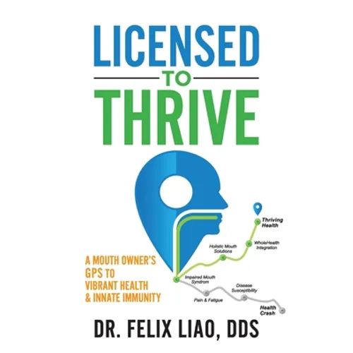Licensed to Thrive: A Mouth Owner's GPS to Vibrant Health & Innate Immunity (FULL COLOR EDITION) - Paperback