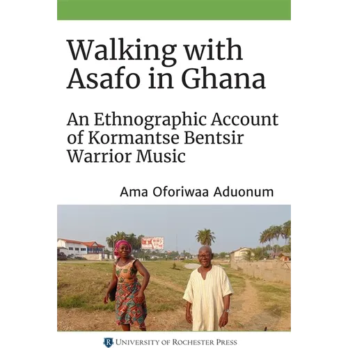 Walking with Asafo in Ghana: An Ethnographic Account of Kormantse Bentsir Warrior Music - Paperback