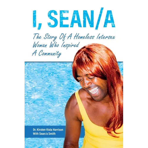 I, Sean/a: The Story of A Homeless Intersex Woman Who Inspired A Community - Paperback
