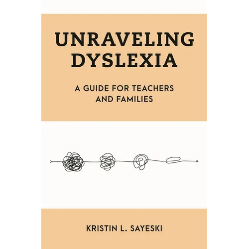 Unraveling Dyslexia: A Guide for Teachers and Families - Hardcover