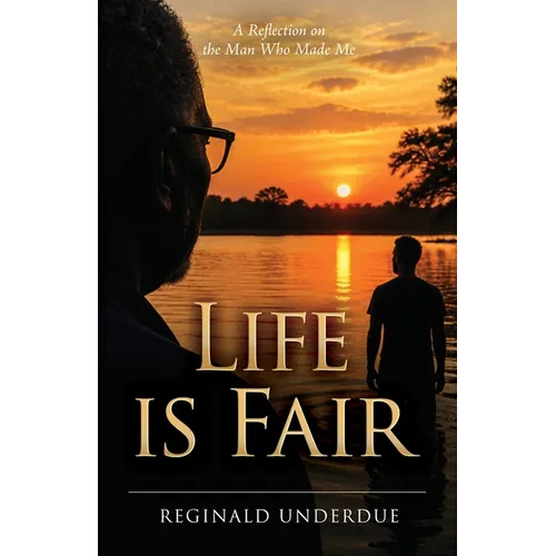 Life is Fair: A Reflection on the Man Who Made Me - Paperback