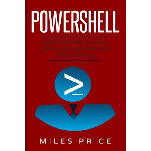 PowerShell: Best Practices to Excel While Learning PowerShell Programming - Paperback