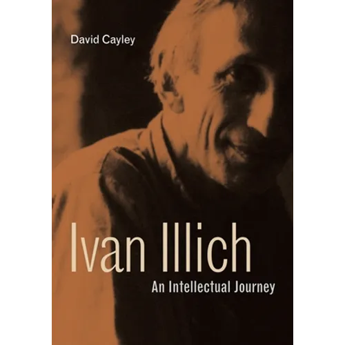 Ivan Illich: An Intellectual Journey - Hardcover
