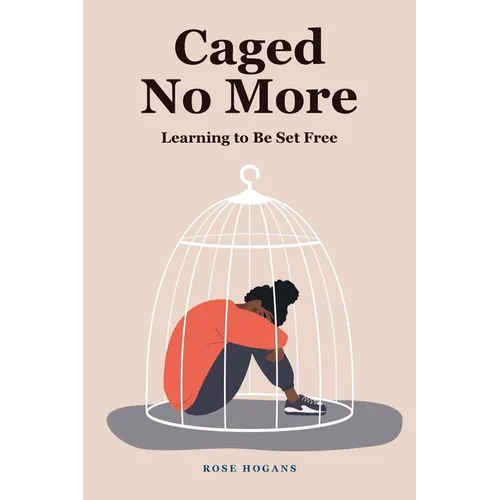 Caged No More: Learning to Be Set Free - Paperback