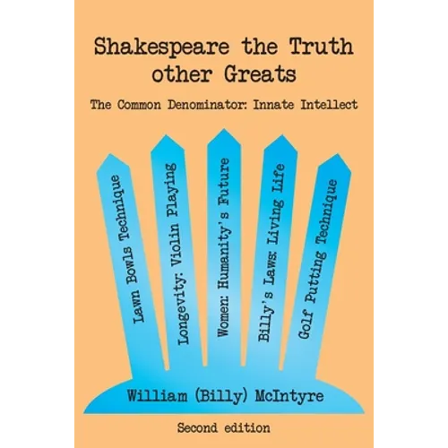 Shakespeare the Truth other Greats: The Common Denominator: Innate Intellect - Paperback