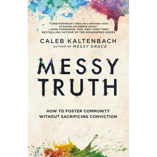 Messy Truth: How to Foster Community Without Sacrificing Conviction - Paperback