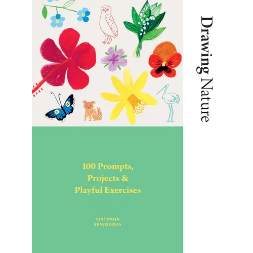 Drawing Nature: 100 Prompts, Projects and Playful Exercises - Paperback