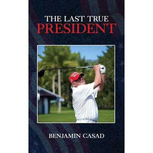 The Last True President - Hardcover