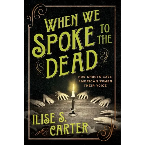 When We Spoke to the Dead: How Ghosts Gave American Women Their Voice - Paperback