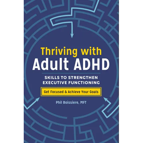 Thriving with Adult ADHD: Skills to Strengthen Executive Functioning - Paperback