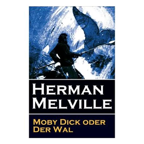 Moby Dick oder Der Wal: Ein Klassiker der Weltlitteratur und das beliebteste Seeabenteuer - Paperback