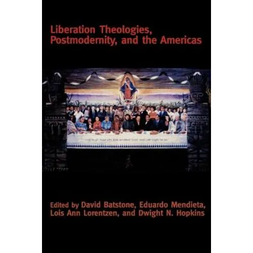 Liberation Theologies, Postmodernity and the Americas - Paperback