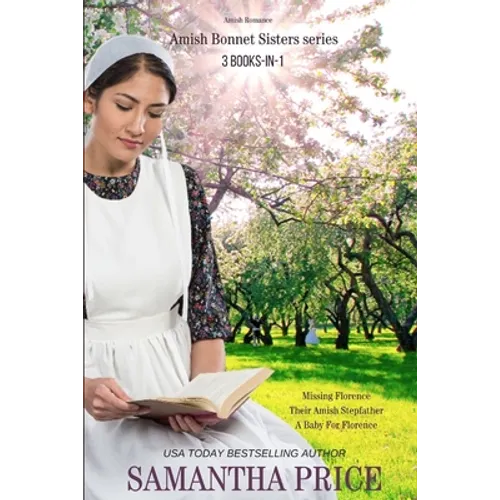 The Amish Bonnet Sisters series: 3 books-in-1: Missing Florence: Their Amish Stepfather: A Baby For Florence.: Amish Romance - Paperback
