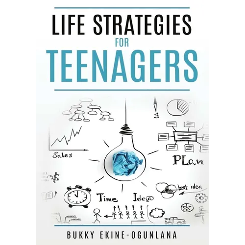 Life Strategies for Teenagers: Positive Parenting Tips and Understanding Teens for Better Communication and a Happy - Paperback