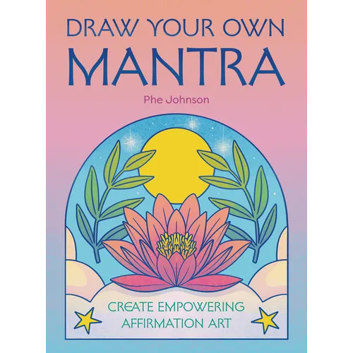 Draw Your Own Mantra: Create Empowering Affirmation Art - Paperback