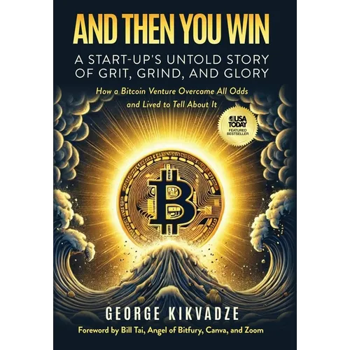 And Then You Win: A Start-Up's Untold Story of Grit, Grind, and Glory - Hardcover