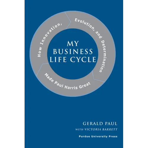 My Business Life Cycle: How Innovation, Evolution, and Determination Made Paul Harris Great - Hardcover