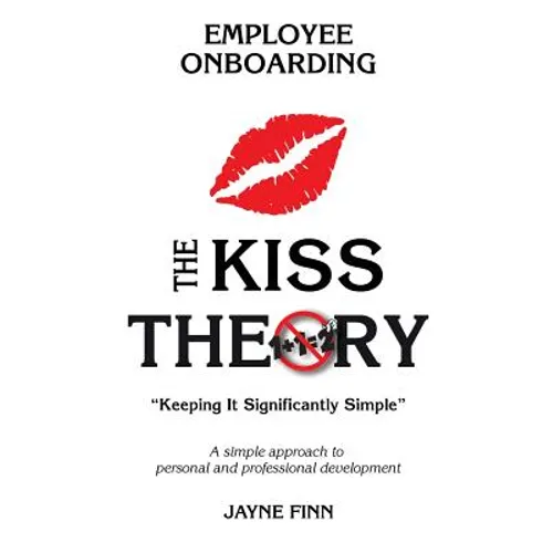 The KISS Theory of Employee Onboarding: Keep It Strategically Simple 