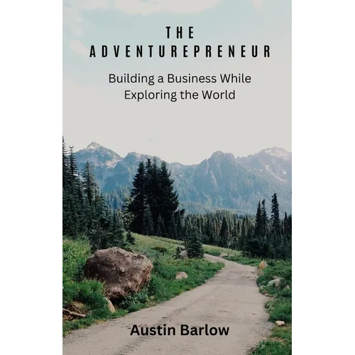 The Adventurepreneur: Building a Business While Exploring the World - Paperback