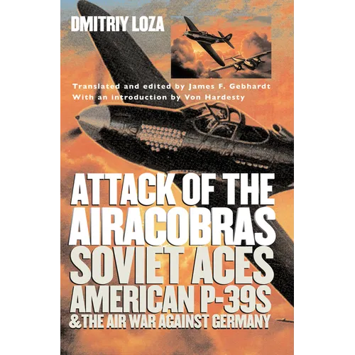 Attack of the Airacobras: Soviet Aces, American P-39s, and the Air War Against Germany - Paperback
